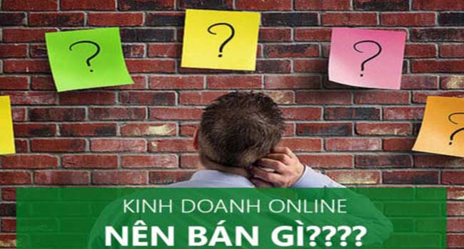 Kinh doanh online nên bán gì?